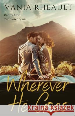 Wherever He Goes Vania Rheault 9780999677520 Coffee & Kisses Press