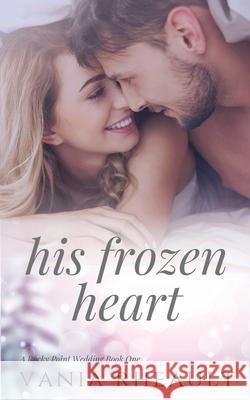 His Frozen Heart Vania Rheault 9780999677582