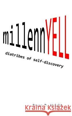millennYELL: diatribes of self-discovery Bryan D Wright 9780999678855