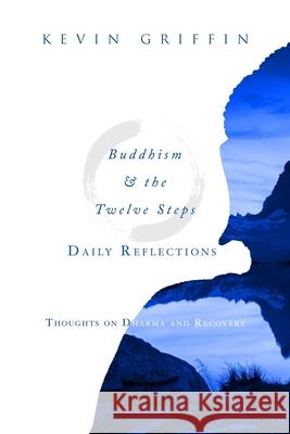 Buddhism & the Twelve Steps Daily Reflections: Thoughts on Dharma and Recovery Kevin Griffin 9780999678916 One Breath Books