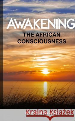 Awakening The African Consciousness Orange, Melvin 9780999679005