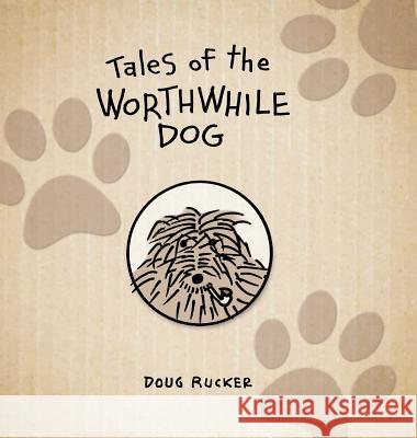 Tales of the Worthwhile Dog Doug Rucker 9780999681121 Helane Designs, Inc.