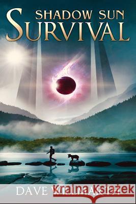 Shadow Sun Survival: Shadow Sun Book One Dave Willmarth 9780999683866