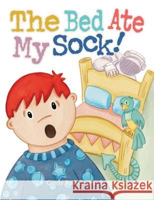 The Bed Ate My Sock! Cindy Rodella-Purdy Cindy Rodella-Purdy 9780999684214