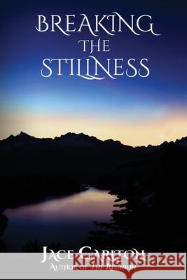 Breaking the Stillness Jace Carlton 9780999685556 1423 Press