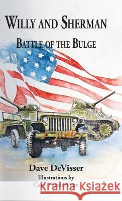 Willy and Sherman: Battle of the Bulge Dave Devisser Cary Vanderveen 9780999686249 School Forest Publishing LLC