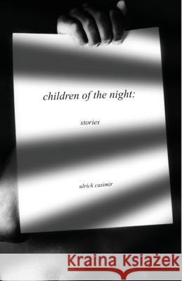 Children of the Night: Stories Ulrick Casimir   9780999686928 Corpus Callosum Press