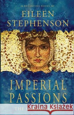 Imperial Passions - The Great Palace Eileen T. Stephenson 9780999690727 Blachernae Books