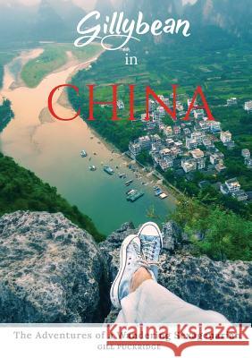 Gillybean in China: The Adventures of a Wandering Sexagenarian Gill Puckridge Lorna Rae Daniel 9780999693049