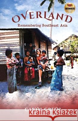 Overland: Remembering Southeast Asia Caryn Green   9780999695814 Manitou & Cedar Press