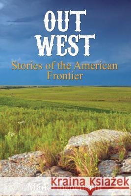 Out West: Stories of the American Frontier Mark Huenemann 9780999696200 Proficient Consulting LLC