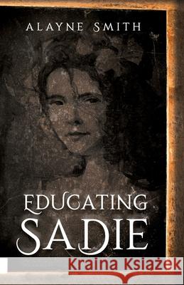 Educating Sadie Alayne Smith 9780999696583 Cactus Moon Publications, LLC