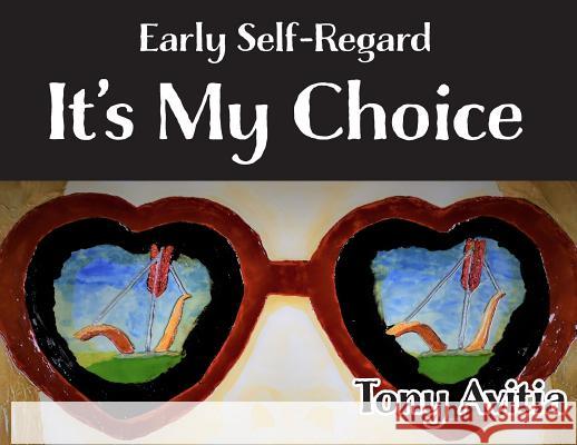 Early Self-Regard: It's My Choice Tony Avitia   9780999697849 Amuzed Art