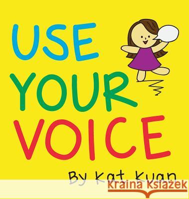 Use Your Voice Kat Kuan 9780999698501 One Curious Kat