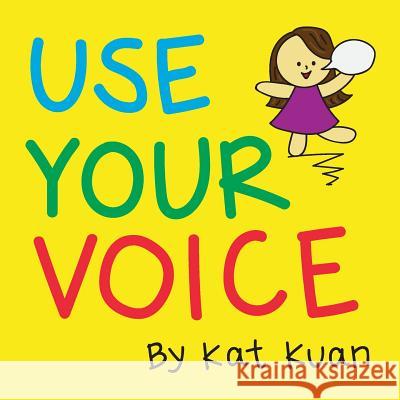 Use Your Voice Kat Kuan   9780999698525 One Curious Kat