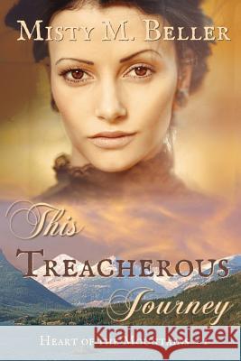 This Treacherous Journey Misty M Beller 9780999701225 Misty M. Beller Books, Inc.