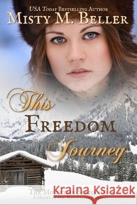 This Freedom Journey Misty M. Beller 9780999701256 Misty M. Beller Books, Inc.