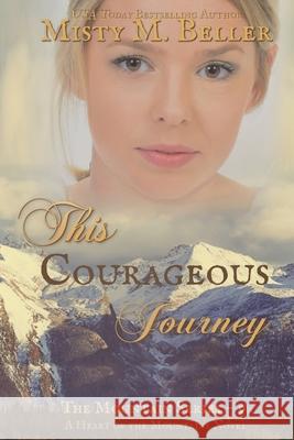 This Courageous Journey Misty M. Beller 9780999701263 Misty M. Beller Books, Inc.