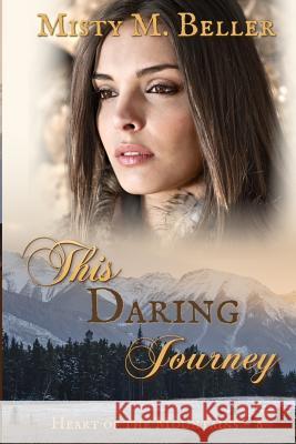 This Daring Journey Misty M Beller   9780999701287 Misty M. Beller Books, Inc.