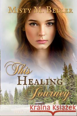 This Healing Journey Misty M. Beller 9780999701294 Misty M. Beller Books, Inc.