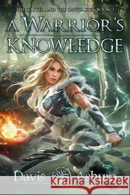 A Warrior's Knowledge: The Castes and the OutCastes, Book 2 Ashura, Davis 9780999704479