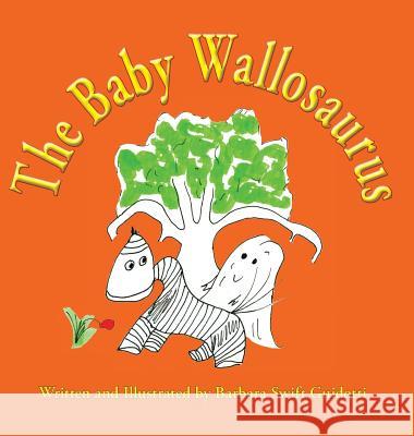 The Baby Wallosaurus Barbara Swift Guidotti Barbara Swift Guidotti 9780999704516 Sag Books Design