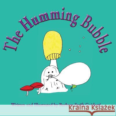 The Humming Bubble Barbara Swift Guidotti Barbara Swift Guidotti 9780999704530 Sag Books Design