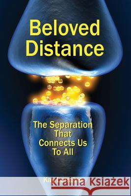 Beloved Distance: The Separation That Connects Us to All Kay Lorraine 9780999705209 Not Avail