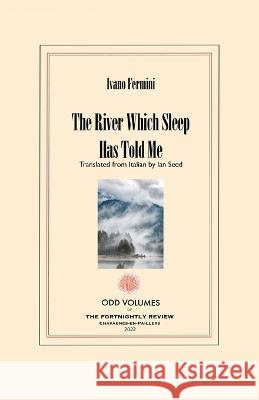 The River Which Sleep Has Told Me Ian Seed Ivano Fermini 9780999705827 Odd Volumes