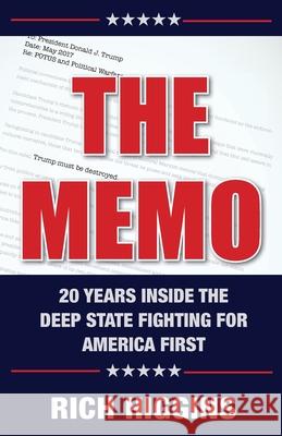 The Memo: Twenty Years Inside the Deep State Fighting for America First Rich Higgins 9780999705957 Calamo Press