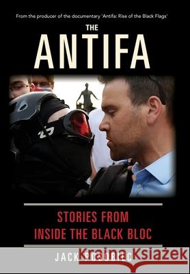 The Antifa: Stories From Inside the Black Bloc Posobiec, Jack 9780999705964