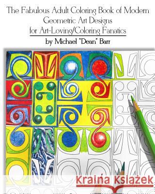 The Fabulous Adult Coloring Book of Modern Geometric Art Designs for Art-Loving/Coloring Fanatics Michael 