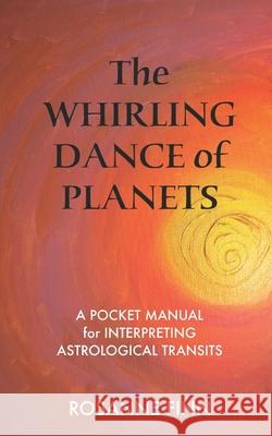 The Whirling Dance of Planets: A Pocket Manuel for Interpreting Astrological Transits Rosanne Finn 9780999708712