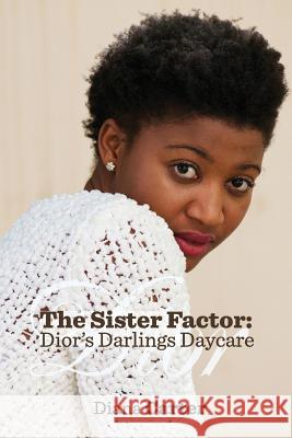 The Sister Factor: Dior's Darlings Daycare Diana Carter Michelle Allen 9780999710623 Let's Do This Publishing, LLC