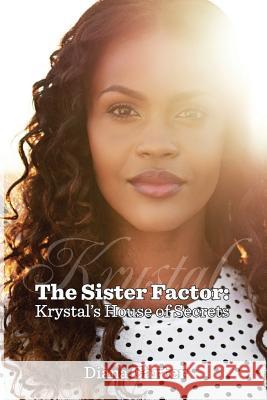 The Sister Factor: Krystal's House of Secrets Diana Carter 9780999710647 Let's Do This Publishing, LLC