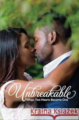 Unbreakable: When Two Hearts Become One Diana Carter 9780999710685 Let's Do This Publishing, LLC