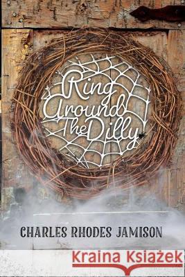 Ring Around The Dilly Charles Rhodes Jamison 9780999710838