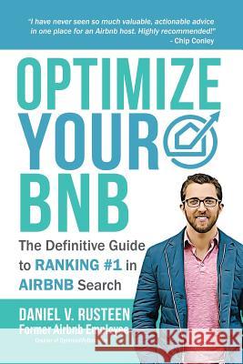 Optimize YOUR Bnb: The Definitive Guide to Ranking #1 in Airbnb Search Rusteen, Daniel Vroman 9780999715505 Optimizemybnb.com LLC