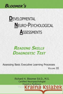 Bloomer's Developmental Neuropsychological Assessments(DNA) Volume III: Reading Skills Diagnostic Test Bloomer, Richard H. 9780999724415