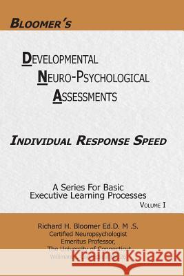 Bloomer's Delopmental Neuropsychological Assessments DNA Volume 1: Individual Response Speed Dr Richard H. Bloomer 9780999724446 Bloomer's Books LLC.