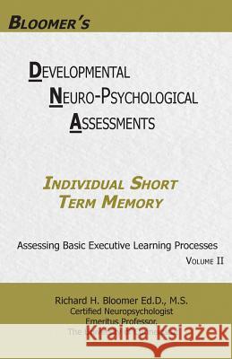 Bloomer's Developmental Neuropsychological Assessments Volume II: Individual Short Term Memory Dr Richard H. Bloomer 9780999724453 Bloomer's Books LLC.