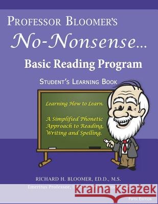 Professor Bloomer's No-Nonsense Basic Reading Program: A simplified Phonetic Approach, Student's Learning Book Bloomer, Richard H. 9780999724460