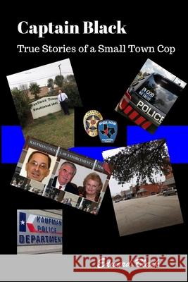 Captain Black True Stories of a Small Town Cop Edward Black 9780999725603 Edward Black