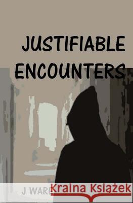 Justifiable Encounters J. Ware 9780999726778 Jware