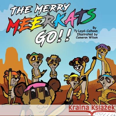 The Merry MEERKATS Go!!: The First Book of its Series Wilson, Cameron 9780999727225 Tyler Loyd-Calhoun