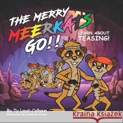 The Merry Meerkats Go!! Learn about Teasing! Cameron Wilson Ty Loyd-Calhoun 9780999727263