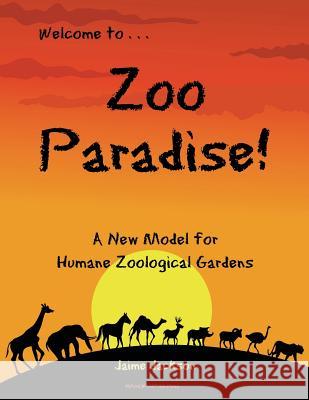 Zoo Paradise: A New Model for Humane Zoological Gardens Jaime Jackson 9780999730584 Natural World Publications