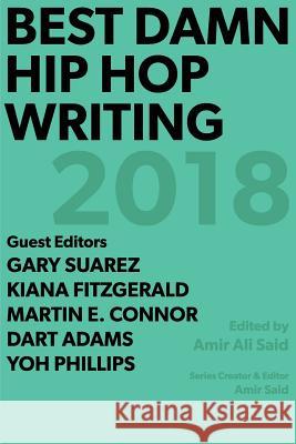 Best Damn Hip Hop Writing: 2018 Amir Ali Said Amir Said  9780999730652 Superchamp Books