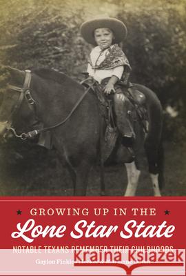 Growing Up in the Lone Star State: Notable Texans Remember Their Childhoods Hecker, Gaylon Finklea 9780999731840 University of Texas Press