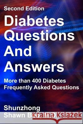 Diabetes Questions and Answers second edition: More than 400 Diabetes Frequently Asked Questions Bao, Shunzhong Shawn 9780999732236 Ace Health Publisher
